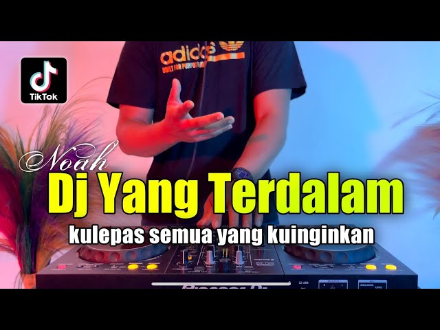 DJ YANG TERDALAM NOAH - KU LEPAS SEMUA YANG KUINGINKAN REMIX VIRAL TIKTOK FULL BASS class=