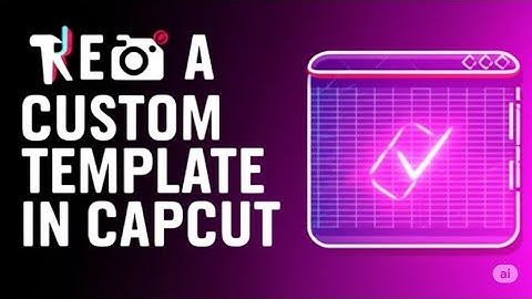 HOW TO CREATE A CUSTOM TEMPLATE IN CAPCUT 2025   FULL GUIDE