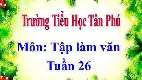 TLV lớp 4 -Luyện tập xây dựng kết bài trong bài văn miêu tả cây cối-  tuần 26