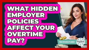 What Hidden Employer Policies Affect Your Overtime Pay? - Your Paycheck Planner