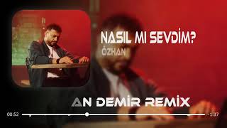 Nasıl Mı Sevdim - Özhan Remix 2023 Tiktok Remix