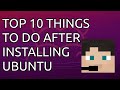 10 Things I Do After Installing Ubuntu