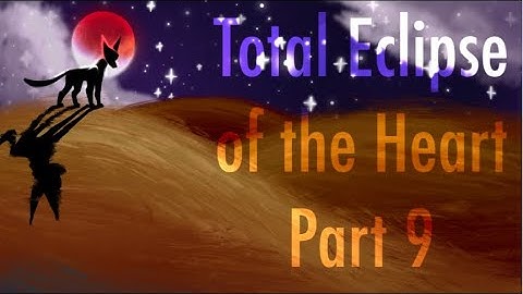 Total Eclipse of the Heart part 9