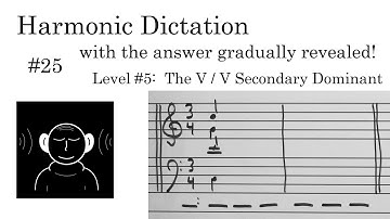 Harmonic Dictation #25 - The V/V Secondary Dominant (Gradually Revealed Answers)