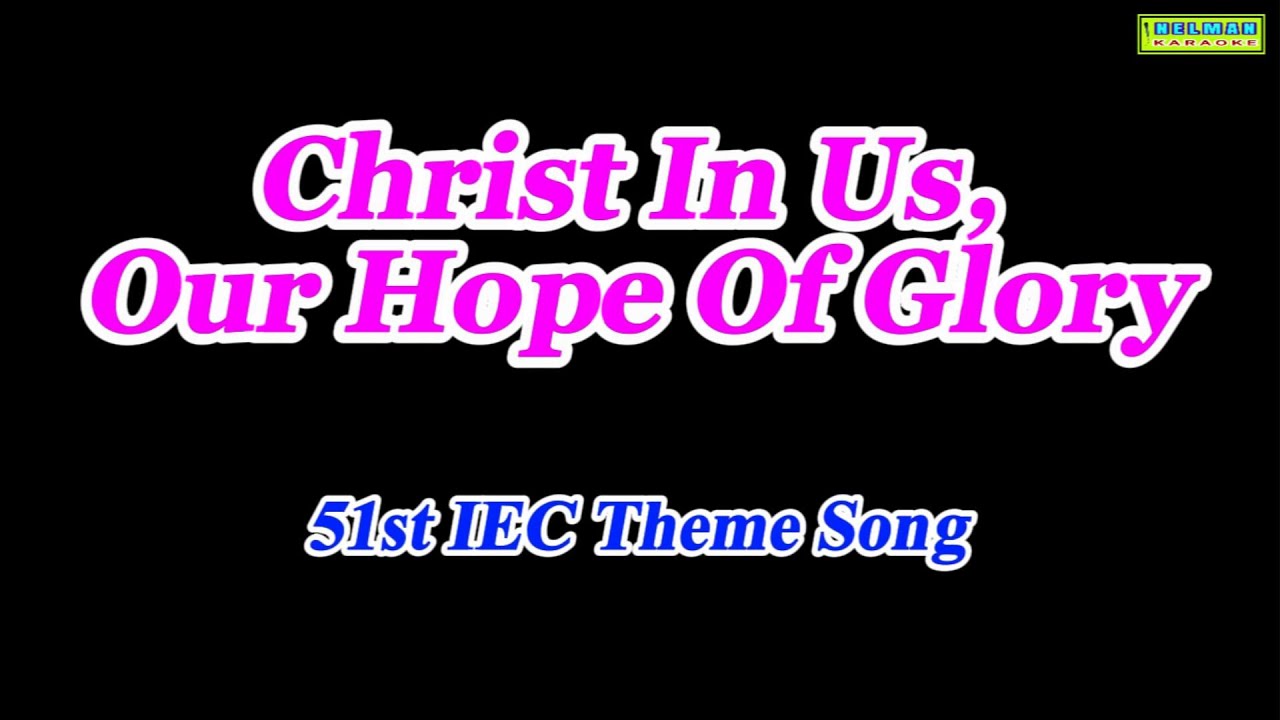 Christ In Us Our Hope Of Glory   51st IEC Theme Song
