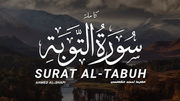 سورة التوبة كاملة القارىء أحمد الشافعي |SURAT AL-TABUA FULL Ahmed al-shafi