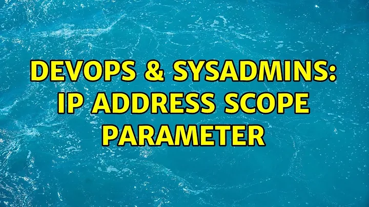 DevOps & SysAdmins: ip address scope parameter (4 Solutions!!)