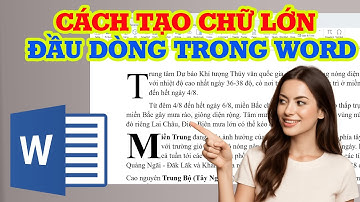 Cách tạo chữ cái lớn đầu dòng trong Word siêu dễ - chữ Drop Cap