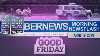 Bernews Newsflash For Friday, April 19, 2019
