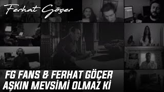 Fg Fans Feat. Ferhat Göçer - Aşkın Mevsimi Olmaz Ki Resimi