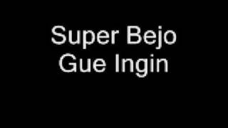 Super Bejo - Gue Ingin