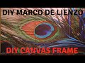 Diy (Canvas frame) Marco para lienzo.