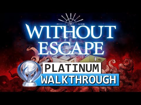 Without Escape - Platinum Walkthrough 100% Guide (Trophy / Achievement Guide)