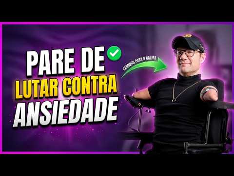 PARE DE LUTAR Contra a Ansiedade e Depressão – O Que Fazer em vez Disso | DESCUBRA AGORA