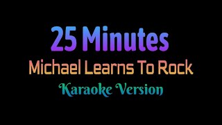 25 Minutes - Michael Learns To Rock (Karaoke Version)
