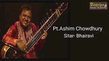 PT ASHIM CHOWDHURY | SITAR | BHAIRAVI