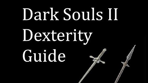 Dark Souls II Dexterity Guide