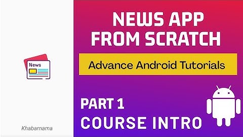 News App from Scratch | Part 1 - Course Introduction | Advance Android Tutorials
