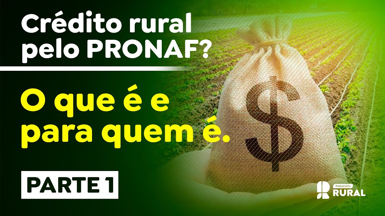 Crédito rural pelo PRONAF? [Parte 1] o que é e para quem é.