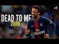 Neymar Jr ● Dead To Me ● Skills &amp; Goals ● 2018/2019 HD