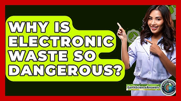 Why Is Electronic Waste So Dangerous? - Earth Science Answers