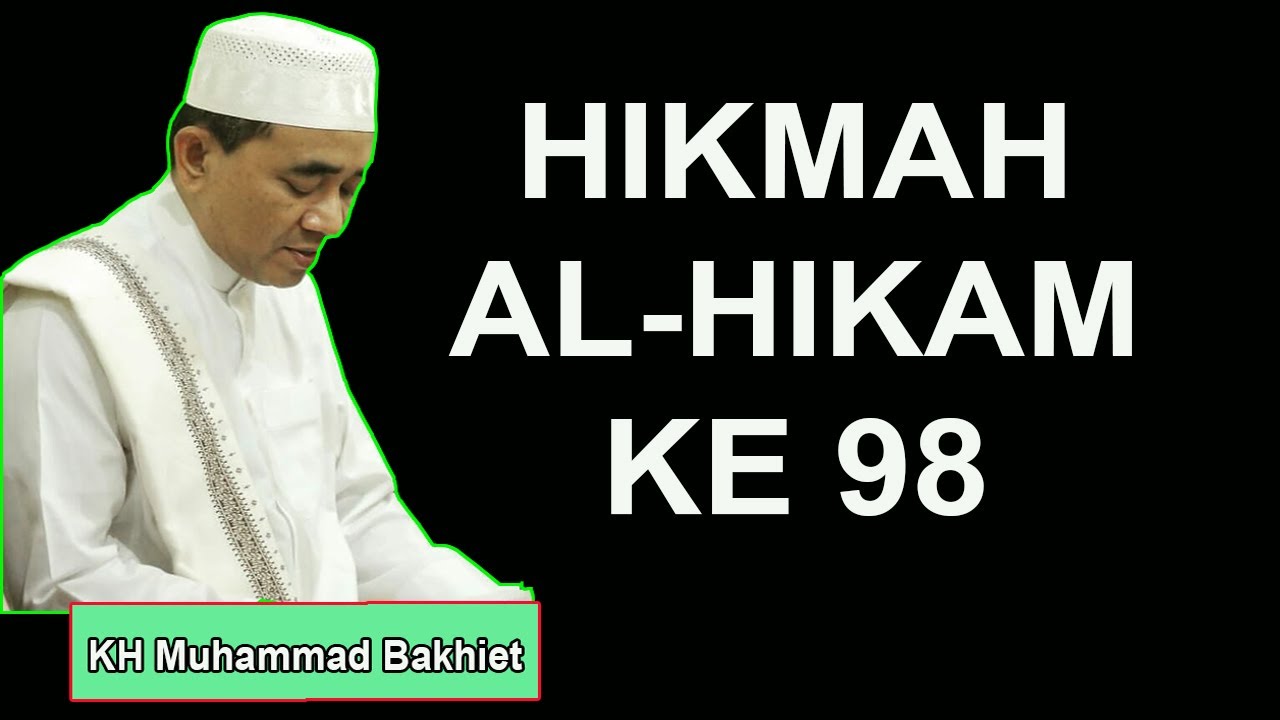 HIKMAH AL HIKAM KE 98 KH Muhammad Bakhiet