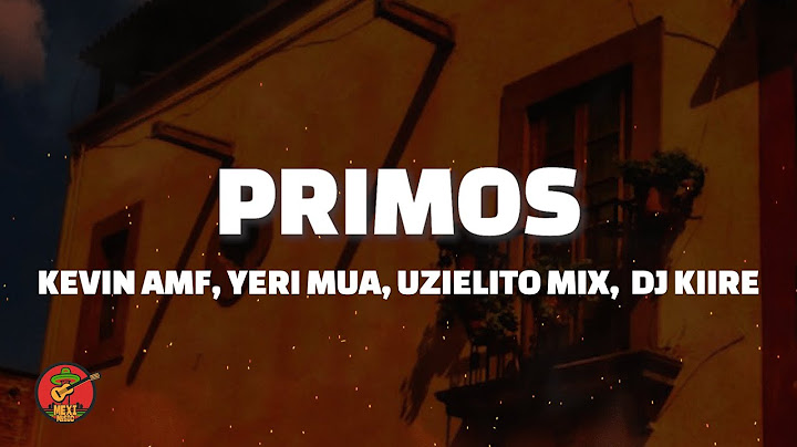 Kevin AMF, Yeri Mua, Uzielito Mix ft. DJ Kiire - Primos (Letra)