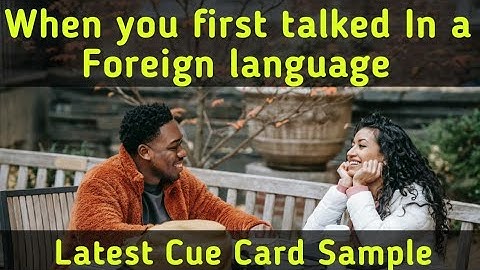 Describe a time when you first talked in a foreign language || latest cue card || 8 band speaking
