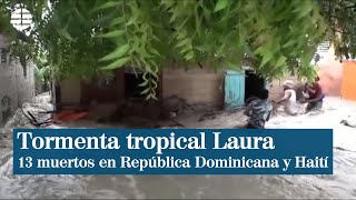 13 muertos tras el paso de la tormenta tropical Laura en República Dominicana y Haití