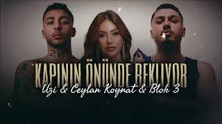 Kapının Önünde Bekliyor - Ceylan Koynat Blok 3 Uzi Mix Aşktan Ötesi