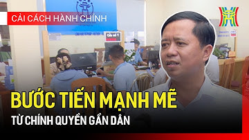 Bước tiến mạnh mẽ từ chính quyền gần dân | Cải cách hành chính