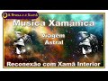 Música Xamânica - Viagem astral - Sonho lúcido - Conexão com o Xamã interno.