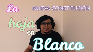 QUÉ ES LA HOJA EN BLANCO DE LA NUEVA CONSTITUCIÓN