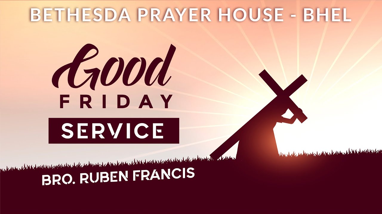 GOOD FRIDAY SERVICE  | 15-04-2022 | BRO. RUBEN FRANCIS| BETHESDA PRAYER HOUSE - BHEL