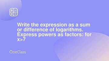Write the expression as a sum or difference of logarithms Express powers as factors for x>7