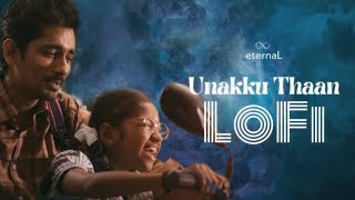 Unakku Thaan Lofi | Tamil Lofi | Santhosh Narayanan | Chithha | eternaL