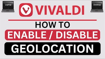 How To Turn On Or Off Geolocation On The Vivaldi Web Browser | PC Tutorial