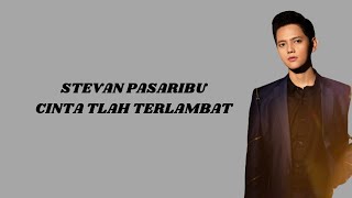 STEVAN PASARIBU - CINTA TLAH TERLAMBAT | LIRIK LAGU