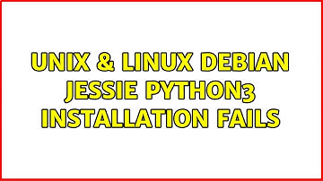 Unix & Linux: Debian Jessie python3 installation fails (2 Solutions!!)