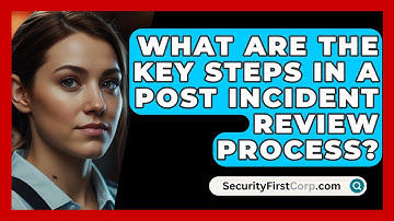 What Are The Key Steps In A Post Incident Review Process? - SecurityFirstCorp.com