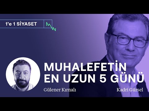 Muhalefetin en uzun 5 günü: Neler oldu? Neler olacak? | Kadri Gürsel