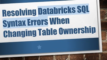 Resolving Databricks SQL Syntax Errors When Changing Table Ownership