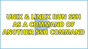 Unix & Linux: Run ssh as a command of another ssh command (2 Solutions!!)