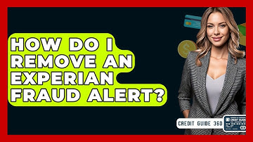 How Do I Remove An Experian Fraud Alert? - CreditGuide360.com