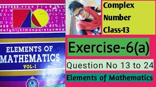 Complex Number.Elements of Mathematics.Exercise6(A).Question number 13 to 25 Complex Number.Elements of Mathematics.Exercise6(A).Question number 13 to 25
