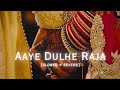 Aaye Dulhe Raja Lofi Slowed Reverb