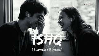Ishq (slowed reverb) | Lost Found | Faheem Abdullah,Rauhan Malik | RA Lofi 