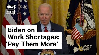 Biden on Work Shortages, Tells Employers to Pay Workers More