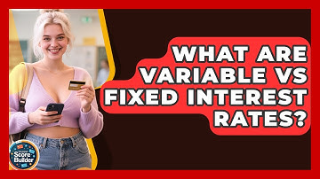 What Are Variable Vs Fixed Interest Rates? - Student Score Builder