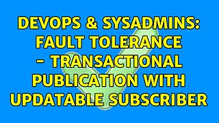 DevOps & SysAdmins: Fault Tolerance - Transactional Publication with Updatable Subscriber Wealth